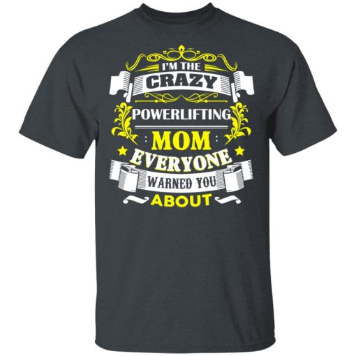 I’m The Crazy Powerlifting Mom Everyone Warned You About T-Shirts, Hoodies, Sweater 2