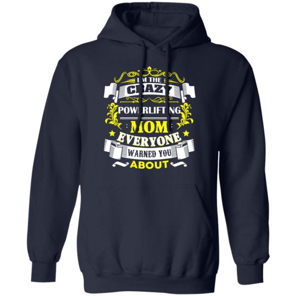 I’m The Crazy Powerlifting Mom Everyone Warned You About T-Shirts, Hoodies, Sweater 11