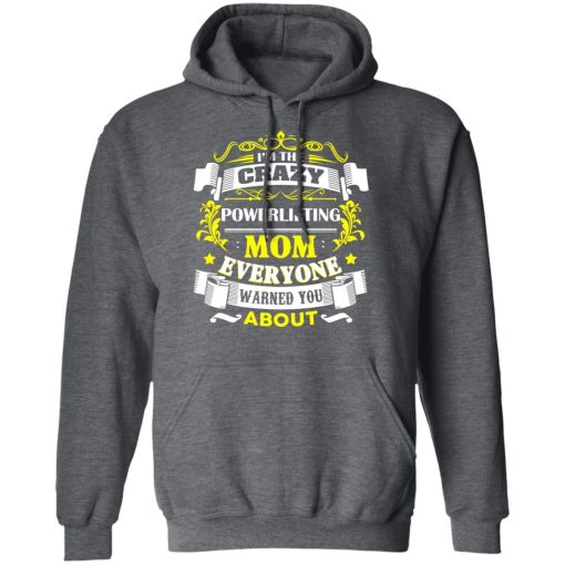 I’m The Crazy Powerlifting Mom Everyone Warned You About T-Shirts, Hoodies, Sweater - Image 12