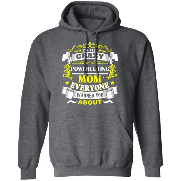I’m The Crazy Powerlifting Mom Everyone Warned You About T-Shirts, Hoodies, Sweater 12