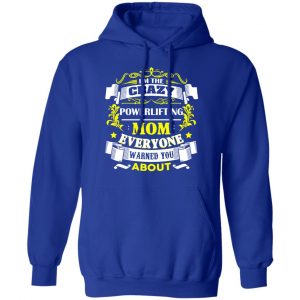 I’m The Crazy Powerlifting Mom Everyone Warned You About T-Shirts, Hoodies, Sweater 25
