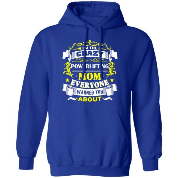 I’m The Crazy Powerlifting Mom Everyone Warned You About T-Shirts, Hoodies, Sweater 13