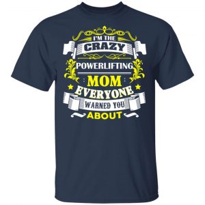 I’m The Crazy Powerlifting Mom Everyone Warned You About T-Shirts, Hoodies, Sweater 15