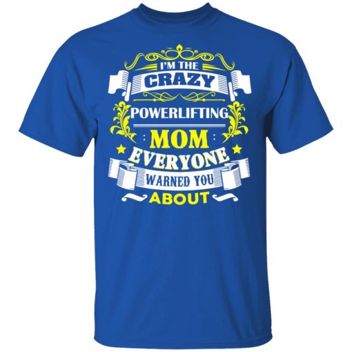 I’m The Crazy Powerlifting Mom Everyone Warned You About T-Shirts, Hoodies, Sweater - Image 4