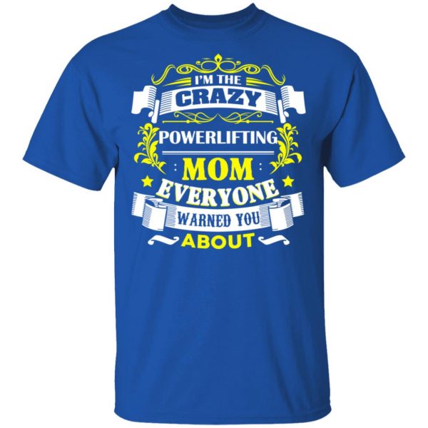 I’m The Crazy Powerlifting Mom Everyone Warned You About T-Shirts, Hoodies, Sweater 4