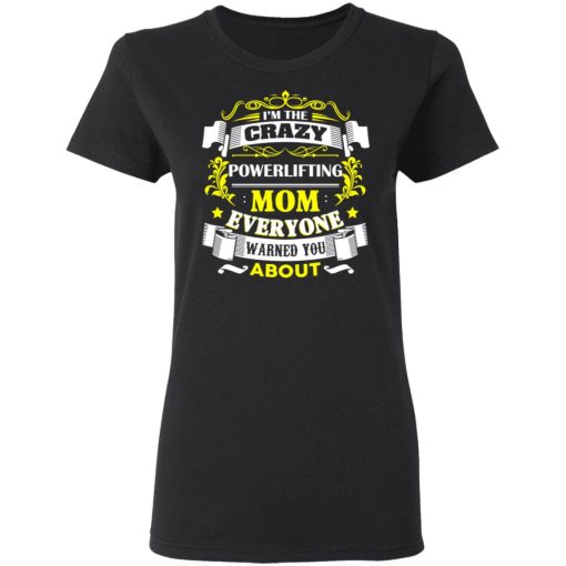 I’m The Crazy Powerlifting Mom Everyone Warned You About T-Shirts, Hoodies, Sweater - Image 5