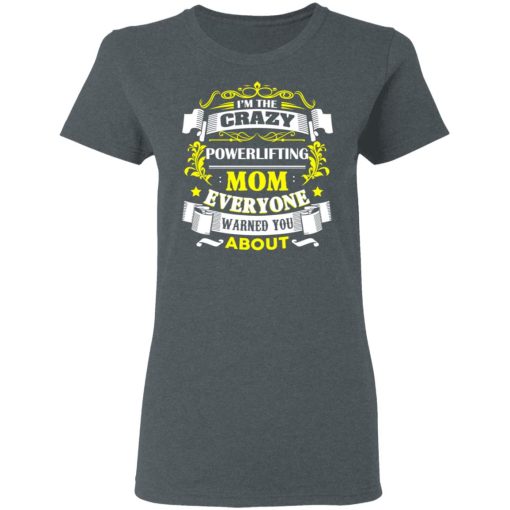 I’m The Crazy Powerlifting Mom Everyone Warned You About T-Shirts, Hoodies, Sweater - Image 6