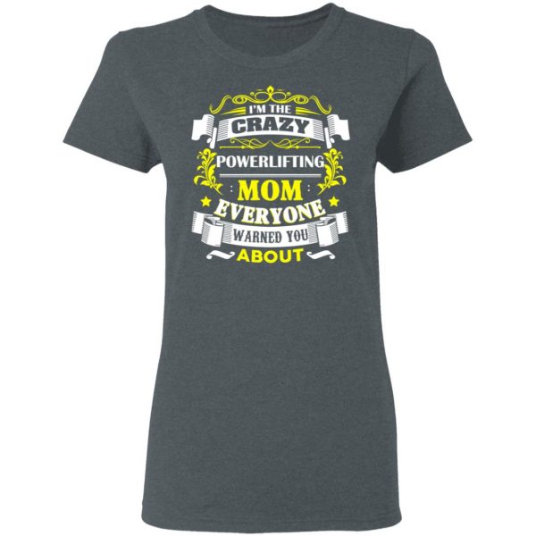 I’m The Crazy Powerlifting Mom Everyone Warned You About T-Shirts, Hoodies, Sweater 6