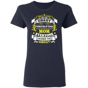I’m The Crazy Powerlifting Mom Everyone Warned You About T-Shirts, Hoodies, Sweater 19