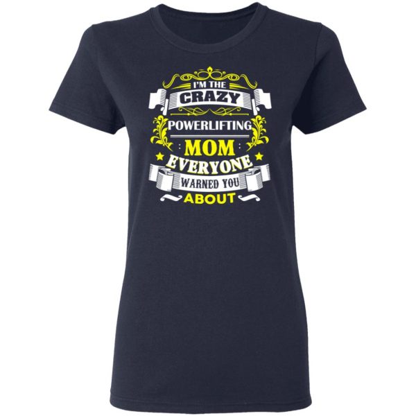 I’m The Crazy Powerlifting Mom Everyone Warned You About T-Shirts, Hoodies, Sweater 7