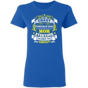I’m The Crazy Powerlifting Mom Everyone Warned You About T-Shirts, Hoodies, Sweater 20