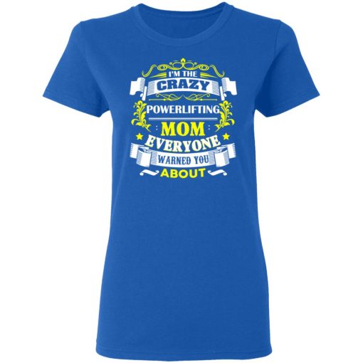 I’m The Crazy Powerlifting Mom Everyone Warned You About T-Shirts, Hoodies, Sweater - Image 8