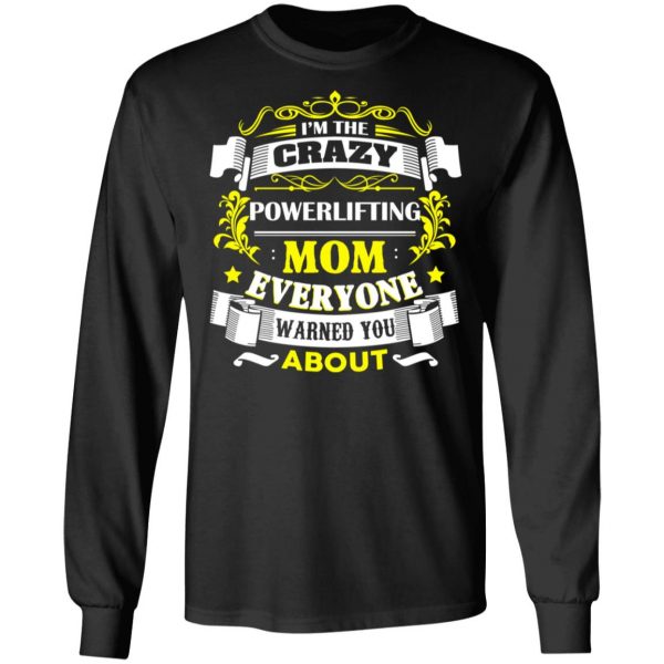 I’m The Crazy Powerlifting Mom Everyone Warned You About T-Shirts, Hoodies, Sweater 9