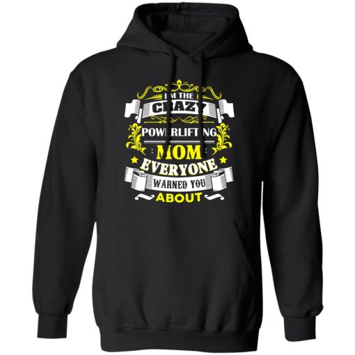 I’m The Crazy Powerlifting Mom Everyone Warned You About T-Shirts, Hoodies, Sweater - Image 10