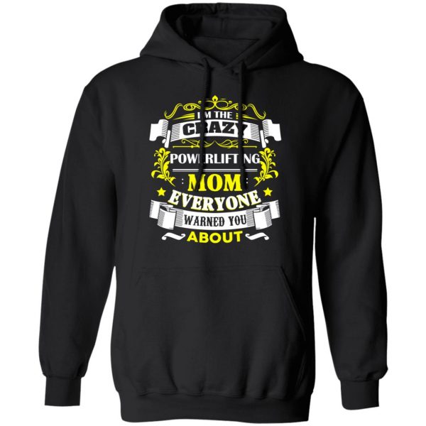 I’m The Crazy Powerlifting Mom Everyone Warned You About T-Shirts, Hoodies, Sweater 10