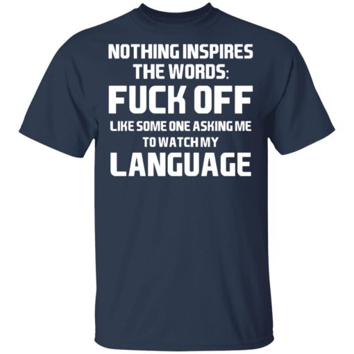 Nothing Inspires The Words Fuck Off Like Someone Asking Me To Watch My Language T-Shirts, Hoodies, Sweater - Image 3