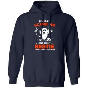 You Can’t Scare Me I Have A Crazy Bestie I’m Not Afraid To User Her T-Shirts, Hoodies, Sweater 23