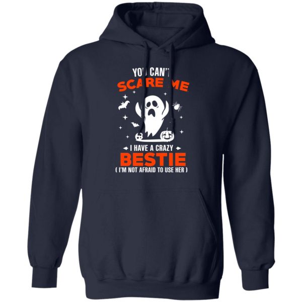 You Can’t Scare Me I Have A Crazy Bestie I’m Not Afraid To User Her T-Shirts, Hoodies, Sweater 11
