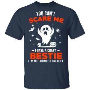 You Can’t Scare Me I Have A Crazy Bestie I’m Not Afraid To User Her T-Shirts, Hoodies, Sweater 15