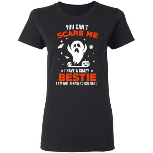 You Can’t Scare Me I Have A Crazy Bestie I’m Not Afraid To User Her T-Shirts, Hoodies, Sweater - Image 5