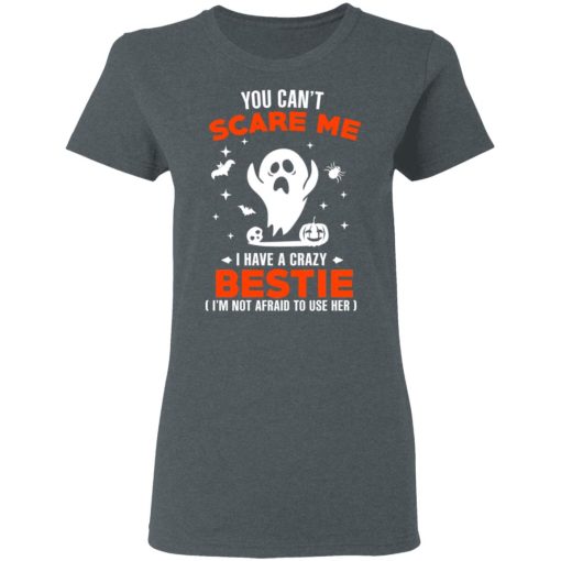 You Can’t Scare Me I Have A Crazy Bestie I’m Not Afraid To User Her T-Shirts, Hoodies, Sweater - Image 6