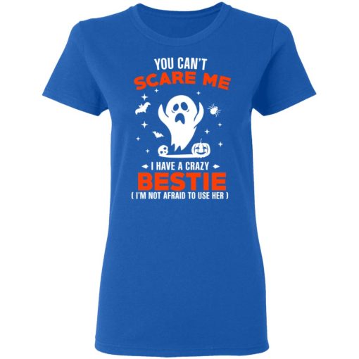 You Can’t Scare Me I Have A Crazy Bestie I’m Not Afraid To User Her T-Shirts, Hoodies, Sweater - Image 8