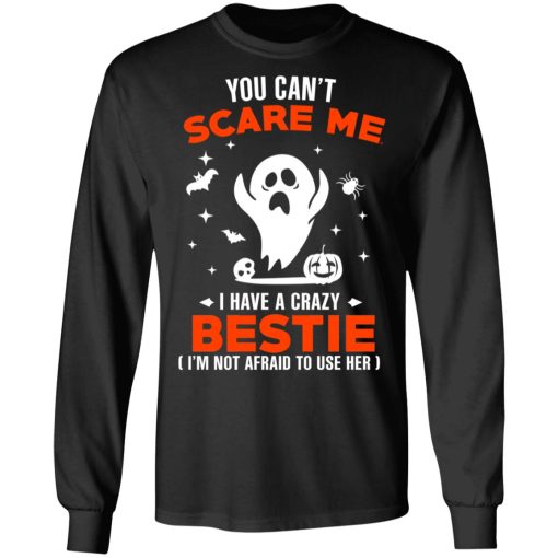 You Can’t Scare Me I Have A Crazy Bestie I’m Not Afraid To User Her T-Shirts, Hoodies, Sweater - Image 9