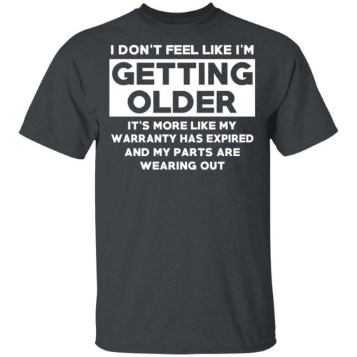 I’m Don’t Feel Like I’m Getting Older It’s More Like My Warranty Has Expired T-Shirts, Hoodies, Sweater - Image 2