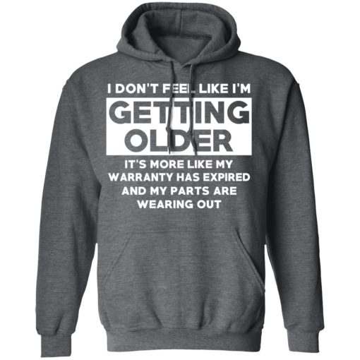 I’m Don’t Feel Like I’m Getting Older It’s More Like My Warranty Has Expired T-Shirts, Hoodies, Sweater - Image 12