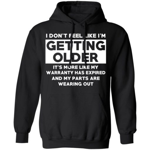 I’m Don’t Feel Like I’m Getting Older It’s More Like My Warranty Has Expired T-Shirts, Hoodies, Sweater - Image 10