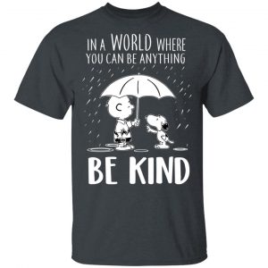 Snoopy In A World Where You Can Be Anything be Kind T-Shirts, Hoodies, Sweater Snoopy 2