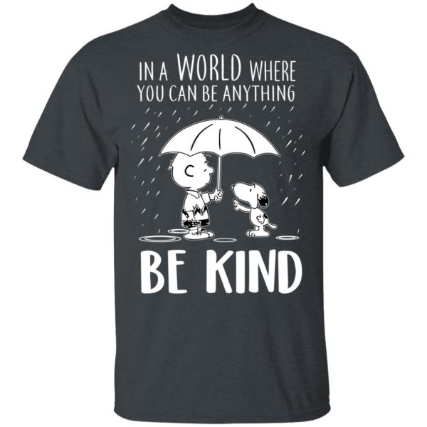 Snoopy In A World Where You Can Be Anything be Kind T-Shirts, Hoodies, Sweater 2