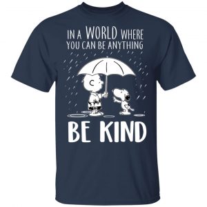 Snoopy In A World Where You Can Be Anything be Kind T-Shirts, Hoodies, Sweater 15