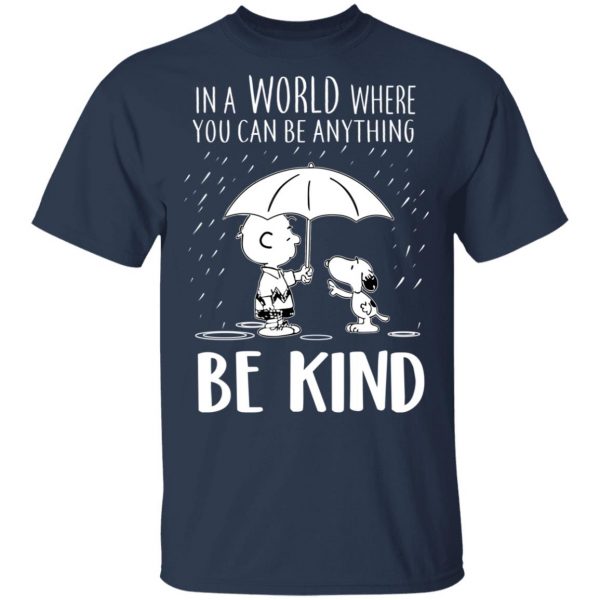 Snoopy In A World Where You Can Be Anything be Kind T-Shirts, Hoodies, Sweater 3