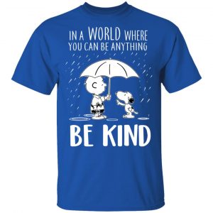 Snoopy In A World Where You Can Be Anything be Kind T-Shirts, Hoodies, Sweater 16