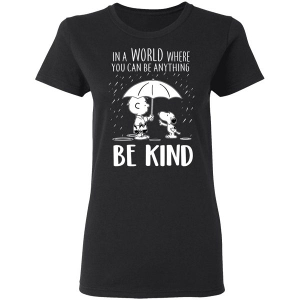 Snoopy In A World Where You Can Be Anything be Kind T-Shirts, Hoodies, Sweater 5