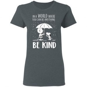 Snoopy In A World Where You Can Be Anything be Kind T-Shirts, Hoodies, Sweater 18