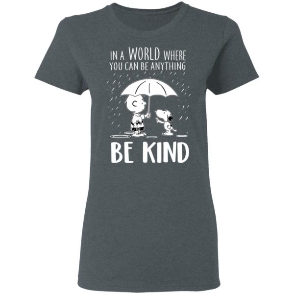 Snoopy In A World Where You Can Be Anything be Kind T-Shirts, Hoodies, Sweater 6