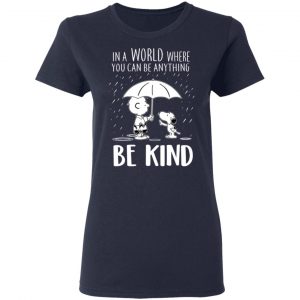 Snoopy In A World Where You Can Be Anything be Kind T-Shirts, Hoodies, Sweater 19