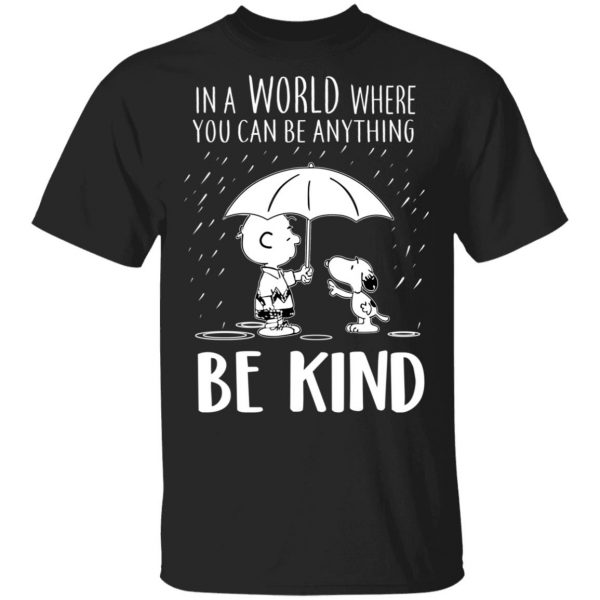Snoopy In A World Where You Can Be Anything be Kind T-Shirts, Hoodies, Sweater 1
