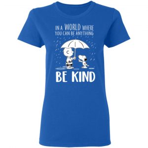 Snoopy In A World Where You Can Be Anything be Kind T-Shirts, Hoodies, Sweater 20