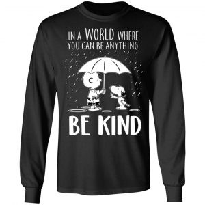 Snoopy In A World Where You Can Be Anything be Kind T-Shirts, Hoodies, Sweater 21