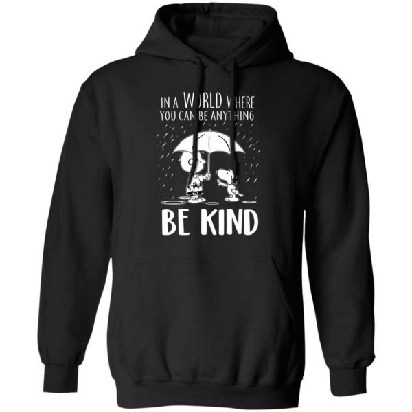 Snoopy In A World Where You Can Be Anything be Kind T-Shirts, Hoodies, Sweater 10