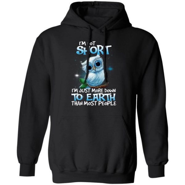 Owl I’m Not Short I’m Just More Down To Earth Than Most People T-Shirts, Hoodies, Sweater 4