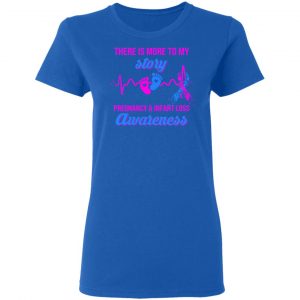There Is More To My Story Pregnancy And Infant Loss Awareness T-Shirts, Hoodies, Sweater 20