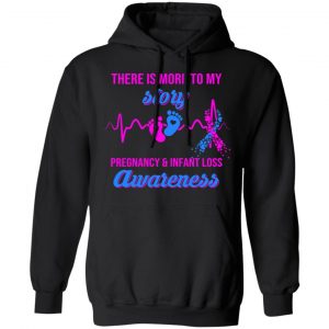 There Is More To My Story Pregnancy And Infant Loss Awareness T-Shirts, Hoodies, Sweater 22