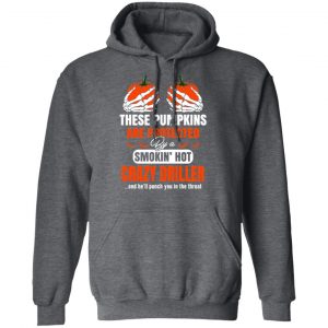 These Pumpkins Are Protected By A Smoking Hot Crazy Driller T-Shirts, Hoodies, Sweater 24