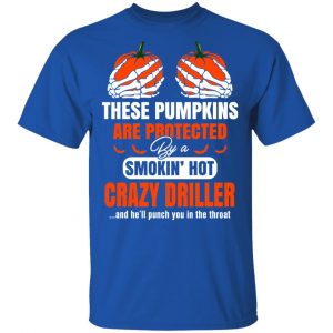 These Pumpkins Are Protected By A Smoking Hot Crazy Driller T-Shirts, Hoodies, Sweater 16