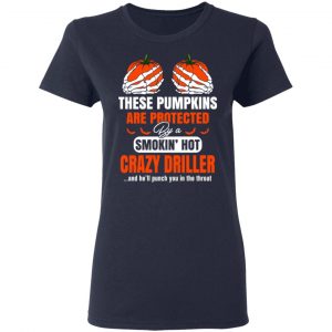 These Pumpkins Are Protected By A Smoking Hot Crazy Driller T-Shirts, Hoodies, Sweater 19