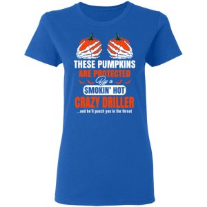 These Pumpkins Are Protected By A Smoking Hot Crazy Driller T-Shirts, Hoodies, Sweater 20
